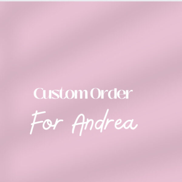 Custom order for Andrea