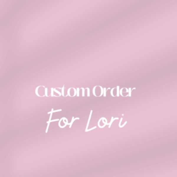 Custom Order For Lori