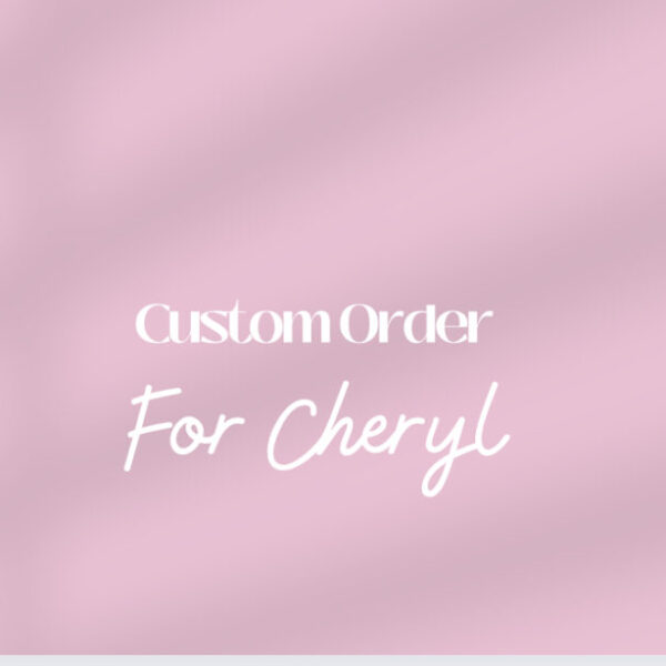 Custom order for Cheryl